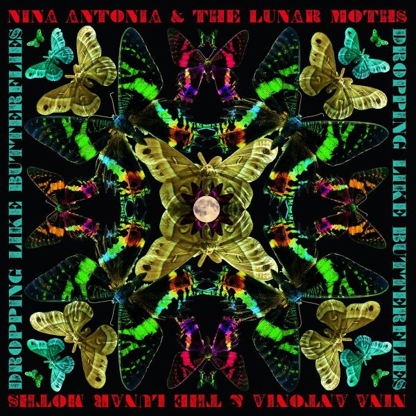 Nina Antonia & The Lunar Moths – Dropping Like Butterflies | The ...